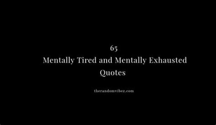 65 Mentally Tired and Exhausted Quotes For Drained Minds The Random Vibez