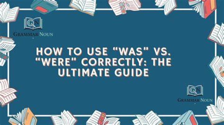 Grammar Guide: Using "Were" And "Was" Correctly