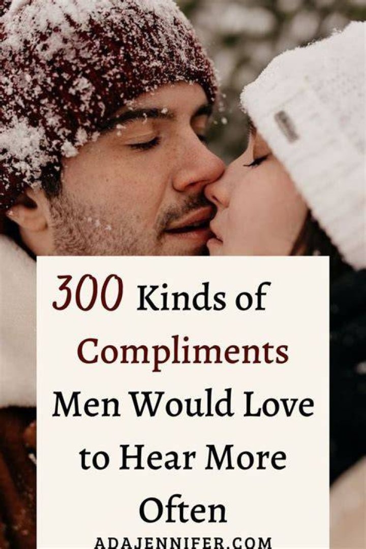 Kinds of compliments men would love to hear. Love quotes for him